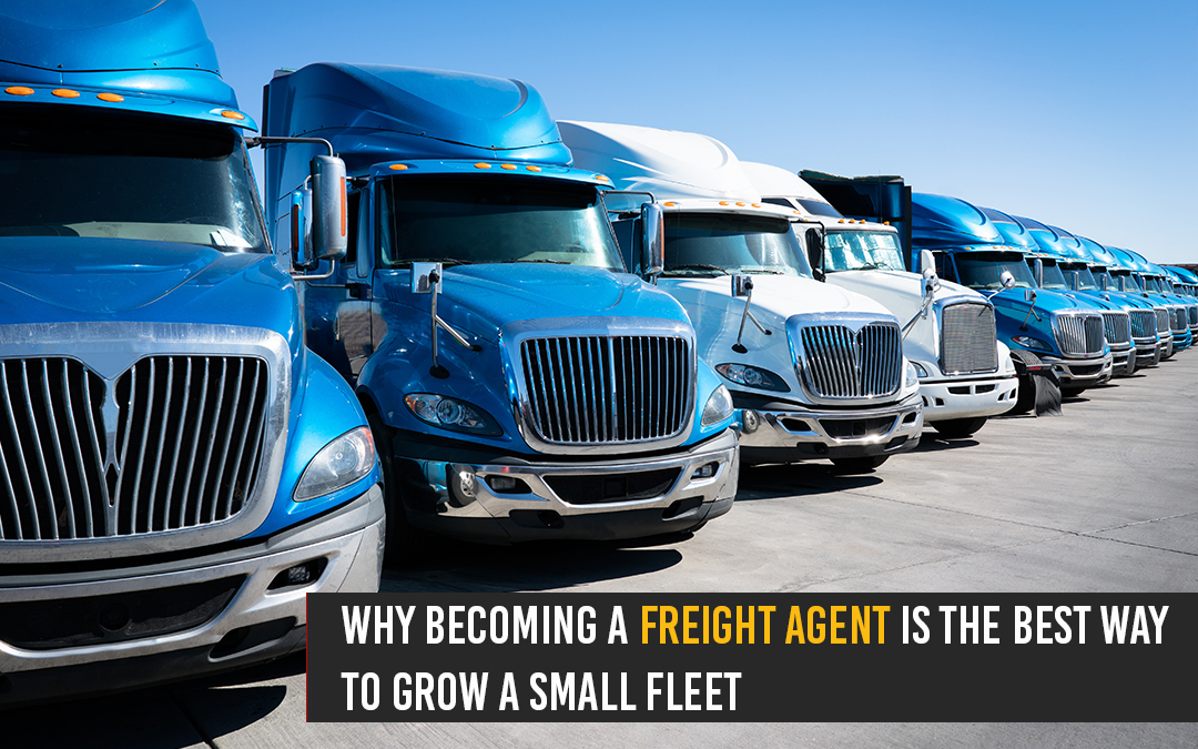 Why Becoming a Freight Agent Is the Best Way to Grow a Small Fleet