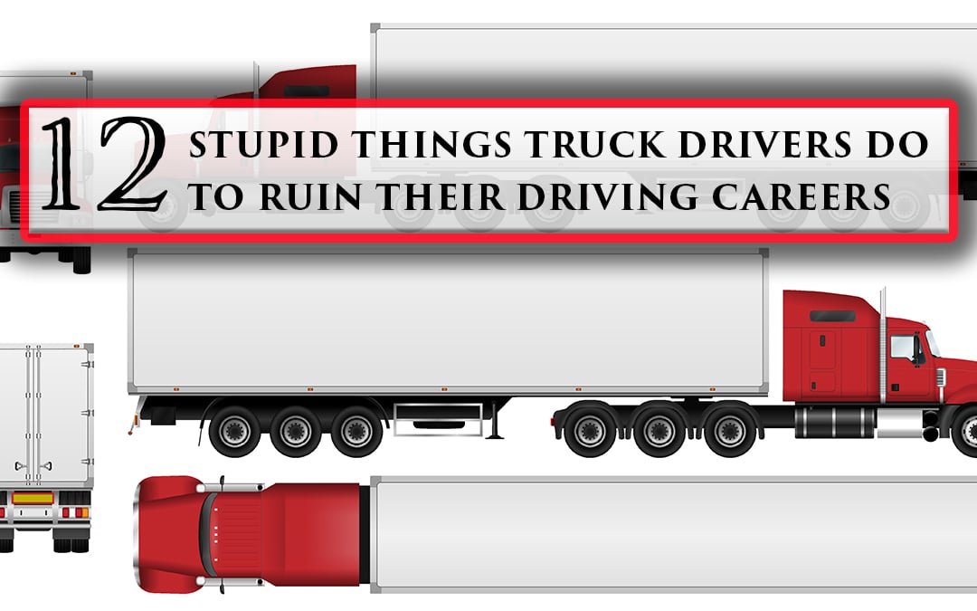 12 Things Truck Drivers Do to Ruin Their Driving Career